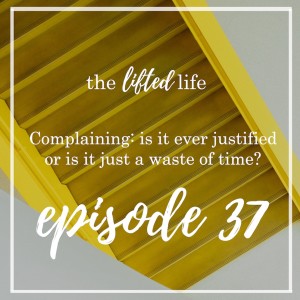 Ep #37: Complaining: Is it ever justified or is it just a waste of time?