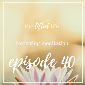 Ep #40: Revisiting Meditation