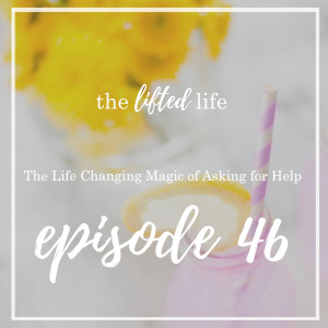 Ep #46: The Life Changing Magic of Asking for Help