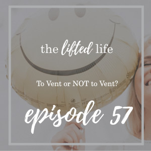 Ep #57: To Vent or NOT to Vent?