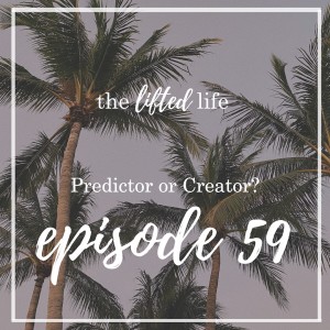 Ep #59: Predictor or Creator