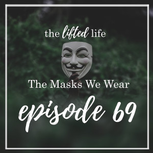 Ep #69: The Masks We Wear