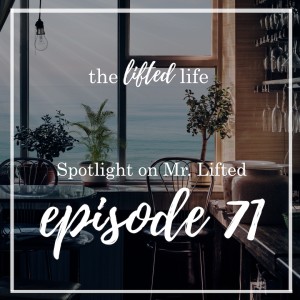 Ep #71: Spotlight on Mr. Lifted