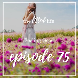 Ep #75: Feeling Good