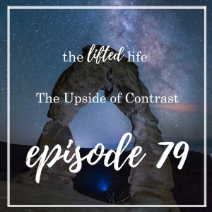 Ep #79: The Upside of Contrast