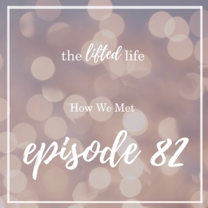 Ep #82: How We Met