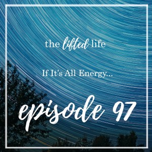 Ep #97: If it's all energy...
