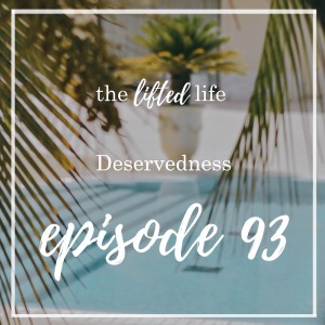 Ep #93: Deservedness