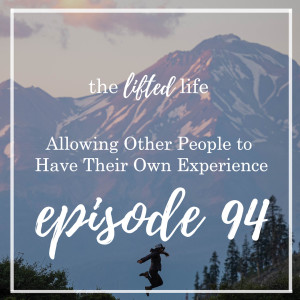 Ep #94: Allowing Other People to Have Their Own Experience