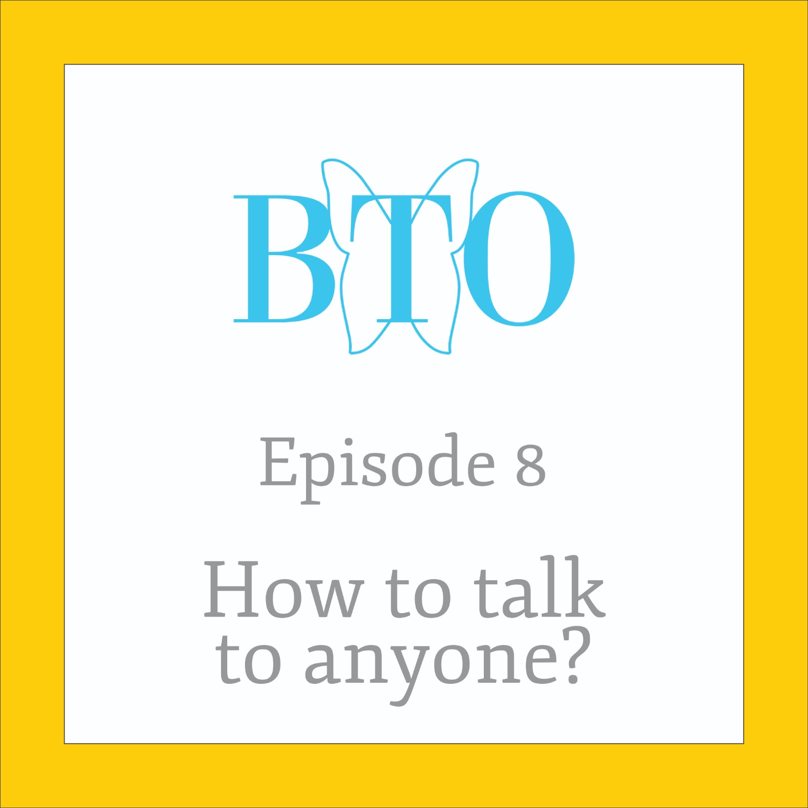 Ep 8 - How to talk to anyone