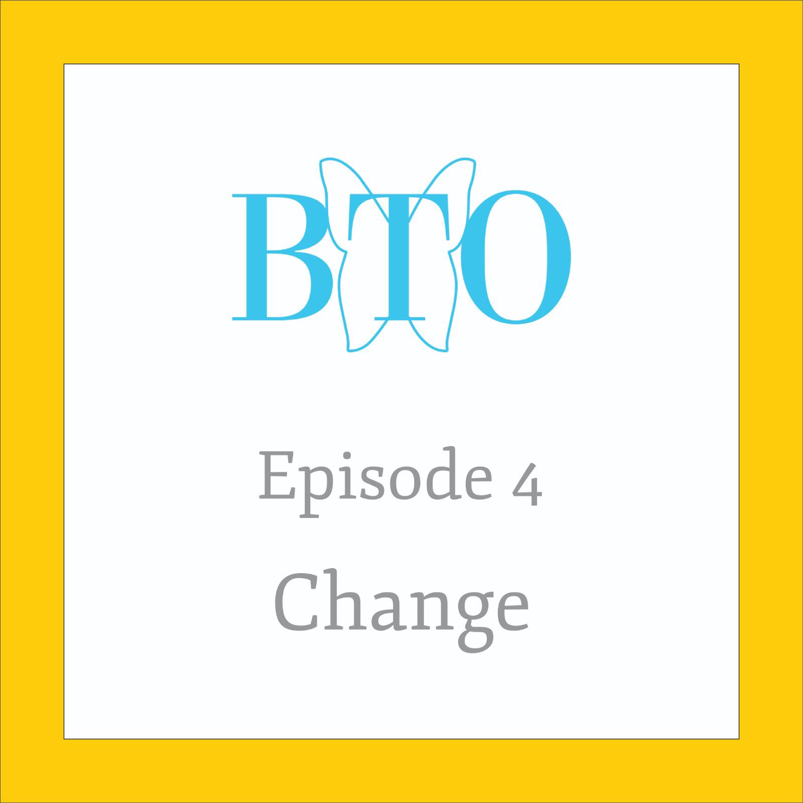 Episode 4 : Change