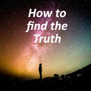 How to find the Truth (Ep 157)