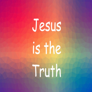 Jesus is the Truth (Ep 154)