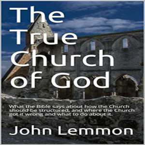 The True Church of God - A Summary (Ep 152)