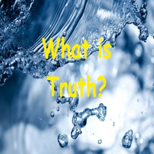 What is Truth? (Ep 153)