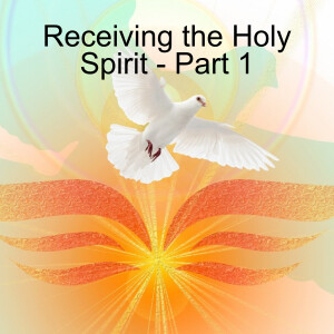 Receiving the Holy Spirit - Part 1