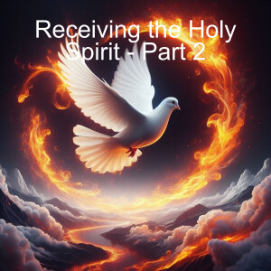 Receiving the Holy Spirit - Part 2