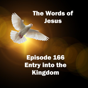 The Words of Jesus - Entry into Gods Kingdom (Ep 166)