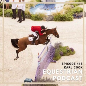 [EP 418] Series Highlight- Insights from Equestrian Champion Karl Cook