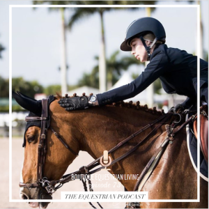 [EP 73] Boutique Equestrian Living with Hannah Selleck