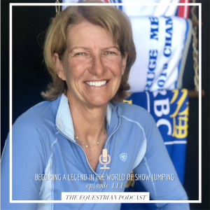 [EP 111] Becoming a Legend in the World of Show Jumping with Beezie Madden