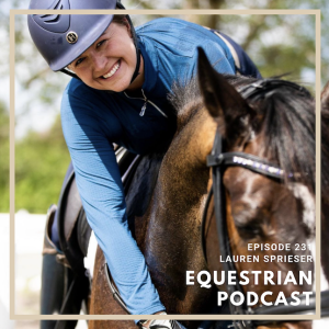 [EP 231] How Lauren Sprieser Takes her own Horses to the Grand Prix Dressage Level