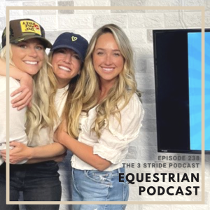 [EP 238] How to Find Humor in the Equestrian Space with The 3 Stride Podcast- Laura Fernandez, Julia Hanssen, and Molly Heroy