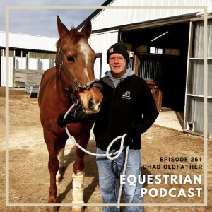 [EP 261] The Perspective of a Horse Show Dad with Chad Oldfather