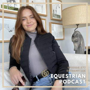 [EP 277] Solo Episode- Horse Show Survival Guide with Bethany Lee