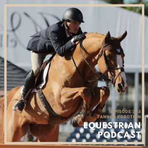 [EP 293] The WEF Series- How Tanner Korotkin Prepares for a Successful Show Season