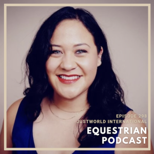 [EP 298] The WEF Series- How Equestrians Can Give Back with JustWorld Internationals’ Bracy Fuentes