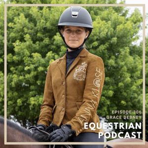[EP 306] The WEF Series- Grace Debney Breaks Down the U25 Show Jumping National Championship