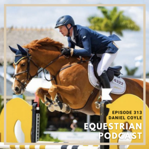 [EP 313] The WEF Series- How Daniel Coyle Won the CSIO4* Grand Prix during WEF 8