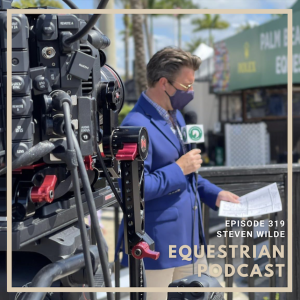 [EP 319] How Steven Wilde Captures Stories as an Equestrian Sports Commentator