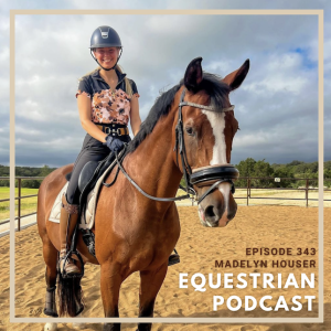 [EP 343] Starting New Disciplines and Finding the Right Career for Your Horse with Madelyn Houser