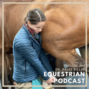 [EP 368] Discussing Equine Soundness and Preventative Sports Medicine with Dr. Paige Billek