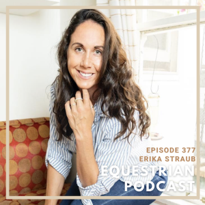 [EP 377] How to Make the Right Decisions for Your Horse with Erika Straub
