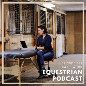 [EP 382] How Katie Wood Became The Equestrian Physiotherapist