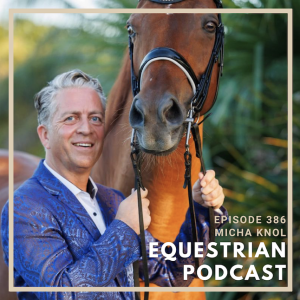 [EP 386] Pivoting for Success in the Dressage World with Micha Knol
