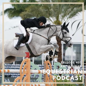 [EP 405] How Katie Dinan Made the U.S. Jumping Team Olympic Short List