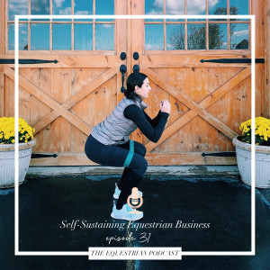 [EP 31] Self-Sustaining Equestrian Business with Lauren Mahr