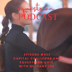 [EP 422] Capital Challenge and Equestrian Chic with Bethany Lee