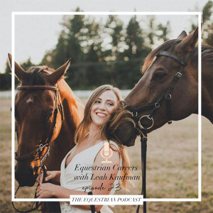 [EP 23] Equestrian Careers with Leah Kaufmann
