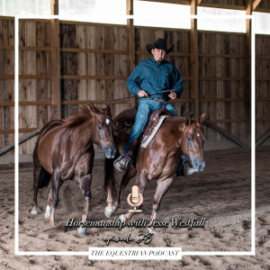 [EP 28] Horsemanship with Jesse Westfall