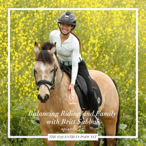 [EP 13] Balancing Riding and Family with Britt Sabbah