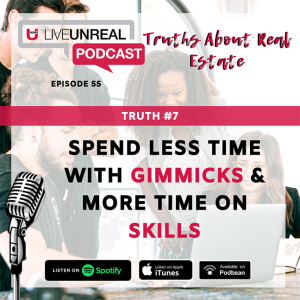 Truths About Real Estate - Truth #7: Spend Less Time with Gimmicks & More Time on Skills