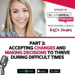 PART 2: Accepting Changes & Making Decisions to Thrive During Difficult Times