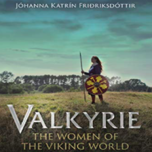Special Guest Dr. Jóhanna Katrín Fridriksdóttir - Valkyrie: The Women Of The Viking World