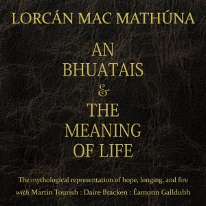 An Bhuatais & the Meaning of Life - by Lorcán MacMathúna