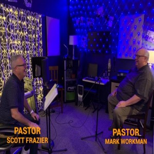 Pastor Scott with Special Guest Pastor Mark Workman - Part 1